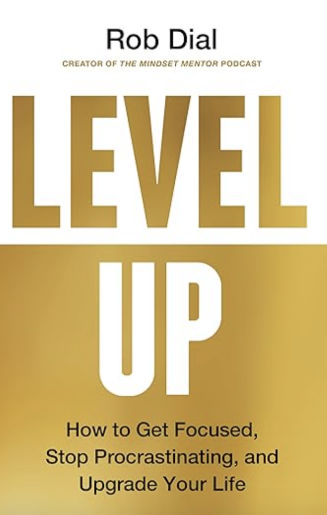 Level Up: How to Get Focused, Stop Procrastinating, and Upgrade Your Life